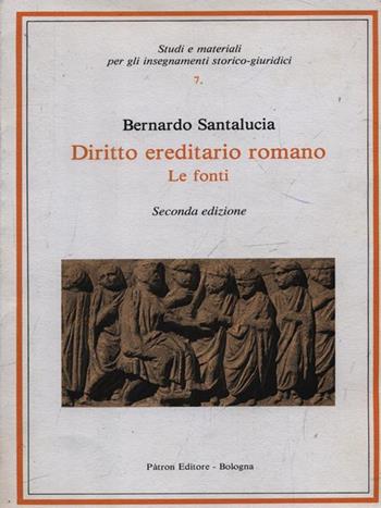 Diritto ereditario romano. Le fonti - Bernardo Santalucia - Libro Pàtron 1999, Studi e mater. per inseg. storico-giurid. | Libraccio.it