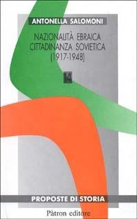 Nazionalità ebraica cittadinanza sovietica (1917-1948) - Antonella Salomoni - Libro Pàtron 2001, Proposte di storia | Libraccio.it