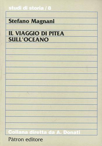 Il viaggio di Pitea sull'oceano - Stefano Magnani - Libro Pàtron 2004, Studi di storia | Libraccio.it