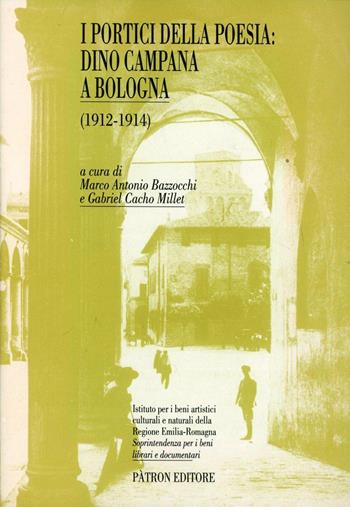 I portici della poesia: Dino Campana a Bologna  - Libro Pàtron 2002, Emilia Romagna biblioteche archivi | Libraccio.it