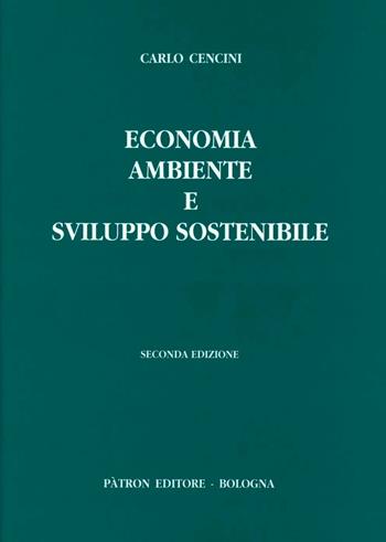 Economia, ambiente e sviluppo sostenibile - Carlo Cencini - Libro Pàtron 2003 | Libraccio.it