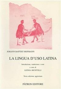 La lingua d'uso latina - Johann B. Hofmann - Libro Pàtron 2003, Testi e man. insegnamento univ. del lat. | Libraccio.it
