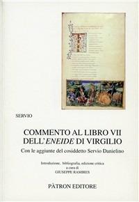 Commento al libro 7° dell'Eneide di Virgilio - Servio - Libro Pàtron 2007, Testi e man. insegnamento univ. del lat. | Libraccio.it