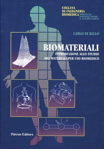 Biomateriali. Introduzione allo studio dei materiali per uso biomedico - Carlo Di Bello - Libro Pàtron 2004 | Libraccio.it