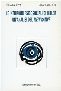 Le intuizioni psicosociali di Hitler. Un'analisi del Mein Kampf - Dora Capozza, Chiara Volpato - Libro Pàtron 2005 | Libraccio.it