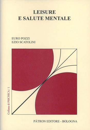 Leisure e salute mentale - Euro Pozzi, Ezio Scatolini - Libro Pàtron 2005, Psichica | Libraccio.it