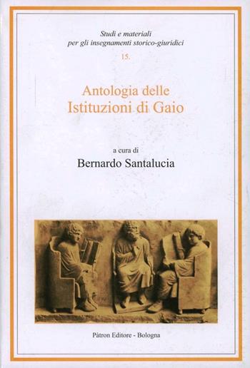 Antologia delle istituzioni di Gaio  - Libro Pàtron 2006, Studi e mater. per inseg. storico-giurid. | Libraccio.it