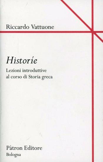 Historíe. Lezioni introduttive al corso di storia greca - Riccardo Vattuone - Libro Pàtron 2008 | Libraccio.it