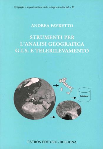 Strumenti per l'analisi geografica GIS e telerilevamento - Andrea Favretto - Libro Pàtron 2007, Geografia dello sviluppo territoriale | Libraccio.it