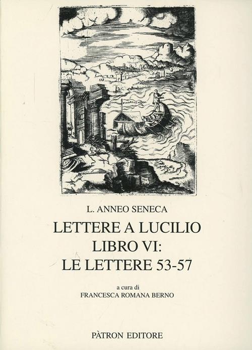 Lettere a Lucilio. Libro 6°: le lettere 53-57 - Lucio Anneo Seneca - Libro  Pàtron 2007