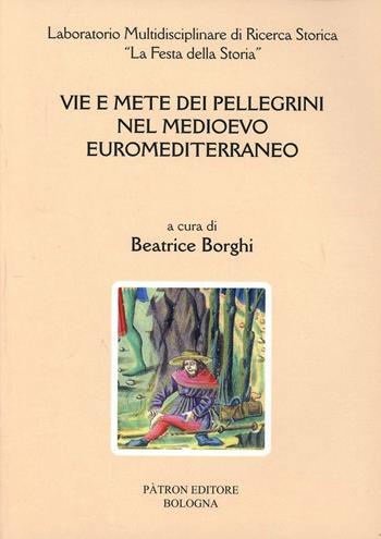 Vie e mete dei pellegrini nel Medioevo euromediterraneo  - Libro Pàtron 2007 | Libraccio.it