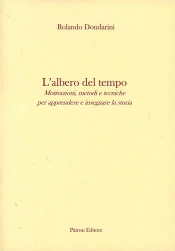 L'albero del tempo. Motivazioni, metodi e tecniche per apprendere e insegnare la storia - Rolando Dondarini - Libro Pàtron 2007 | Libraccio.it