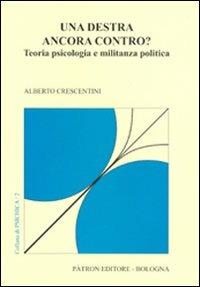 Una destra ancora contro? Teoria psicologia e militanza politica - Alberto Crescentini - Libro Pàtron 2007, Psichica | Libraccio.it