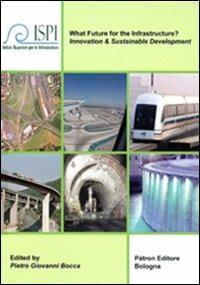 What future for the infrastructure? Con CD-ROM - Pietro G. Bocca - Libro Pàtron 2008 | Libraccio.it