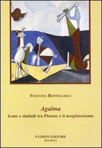 Agalma. Icone e simboli tra Platone e il neoplatonismo - Stefania Bonfiglioli - Libro Pàtron 2008 | Libraccio.it