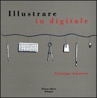 Illustrare in digitale - Giuseppe Amoruso - Libro Pàtron 2009 | Libraccio.it
