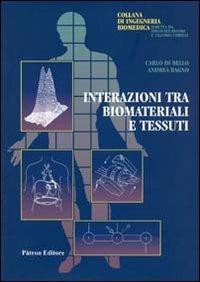 Interazioni tra biomateriali e tessuti - Carlo Di Bello, Andrea Bagno - Libro Pàtron 2009, Ingegneria biomedica | Libraccio.it