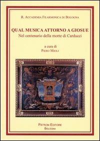 Qual musica attorno a Giosué. Nel centenario della morte di Carducci  - Libro Pàtron 2009, Libreria filarmonica | Libraccio.it