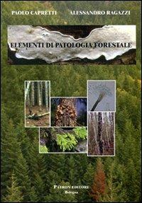 Elementi di patologia forestale - Paolo Capretti, Alessandro Ragazzi - Libro Pàtron 2010 | Libraccio.it