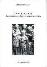 Signa culturae. Saggi di antropologia e letteratura latina - Mario Lentano - Libro Pàtron 2009, Testi e man. insegnamento univ. del lat. | Libraccio.it