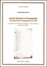 Guido Deotaiti e Flordebella. Antroponimia romagnola nel '200 - Leardo Mascanzoni - Libro Pàtron 2010, Il mondo mediev. Storia med.Italia padana | Libraccio.it