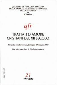 Trattati d'amore cristiani del XII secolo. Atti della Tavola rotonda (Bologna, 23 maggio 2008)  - Libro Pàtron 2010, Quaderni di filologia romanza-Univ. BO | Libraccio.it