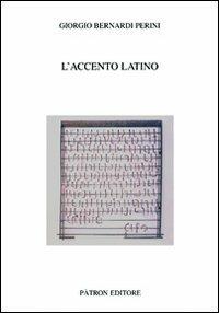 L' accento latino - Giorgio Bernardi Perini - Libro Pàtron 2010, Testi e man. insegnamento univ. del lat. | Libraccio.it