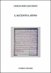 L' accento latino - Giorgio Bernardi Perini - Libro Pàtron 2010, Testi e man. insegnamento univ. del lat. | Libraccio.it