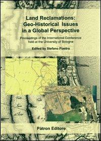 Land reclamations. Geo-historical issues in a global perspective. Proceeding of the international conference held at the University of Bologna  - Libro Pàtron 2010 | Libraccio.it