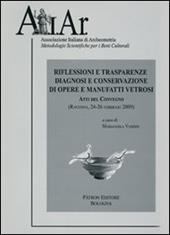 Riflessioni e trasparenze. Diagnosi e conservazione di opere e manufatti vetrosi. Ravenna 2009. Atti del Convegno. Con CD-ROM