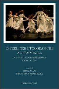 Esperienze etnografiche al femminile. Complicità, osservazione e racconto  - Libro Pàtron 2011 | Libraccio.it