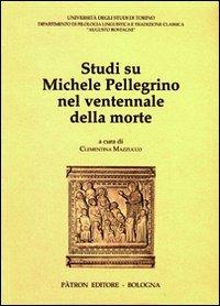 Studi su Michele Pellegrino nel ventennale della morte  - Libro Pàtron 2010, Dip.filol. linguistica classica-Univ. TO | Libraccio.it