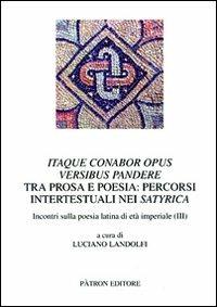 Itaque conabor opus versibus pandere. Tra prosa e poesia. Percorsi intertestuali nei satyrica. Incontri sulla poesia latina di età imperiale (III)  - Libro Pàtron 2010, Testi e man. insegnamento univ. del lat. | Libraccio.it