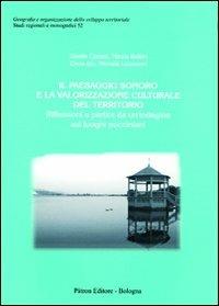 Il paesaggio sonoro e la valorizzazione culturale del territorio. Riflessioni a partire da un'indagine sui luoghi pucciniani - Gisella Cortesi, Nicola Bellini, Elena Izis - Libro Pàtron 2011 | Libraccio.it