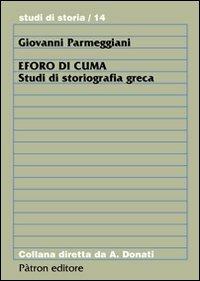 Eforo di Cuma. Studi di storiografia greca - Giovanni Parmeggiani - Libro Pàtron 2011, Studi di storia | Libraccio.it