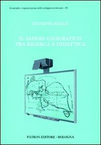 Il sapere geografico tra ricerca e didattica - Giuseppe Rocca - Libro Pàtron 2011, Geografia dello sviluppo territoriale | Libraccio.it