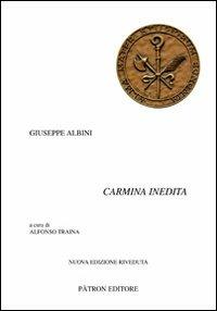 Carmina inedita. Testo latino a fronte - Giuseppe Albini - Libro Pàtron 2011, Testi e man. insegnamento univ. del lat. | Libraccio.it