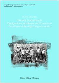 Italiani d'Australia. L'emigrazione valtellinese nel nuovissimo continente dalle origini ai giorni nostri - Flavio Lucchesi - Libro Pàtron 2011, Studi regionali e monografici | Libraccio.it