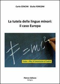 La tutela delle lingue minori: il caso Europa - Carlo Cencini, Giulio Forconi - Libro Pàtron 2011 | Libraccio.it