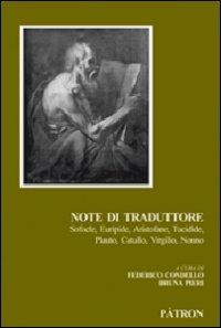 Note di traduttore. Sofocle, Euripide, Aristofane, Tucidide, Plauto, Catullo, Virgilio, Nonno  - Libro Pàtron 2011, Filologia classica | Libraccio.it