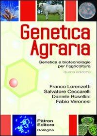 Genetica agraria. Genetica e bitecnologie per l'agricoltura - Franco Lorenzetti, Salvatore Ceccarelli, Daniele Rosellini - Libro Pàtron 2011 | Libraccio.it