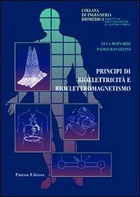 Principi di bioelettricità e bioelettromagnetismo - Luca Mainardi, P. Ravazzani - Libro Pàtron 2011, Ingegneria biomedica | Libraccio.it
