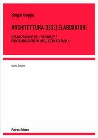 Architettura degli elaboratori. Organizzazione dell'hardware e programmazione in linguaggio assembly  - Libro Pàtron 2012 | Libraccio.it