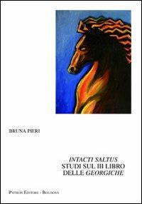 Intacti saltus. Studi sul 3° libro delle Georgiche - Bruna Pieri - Libro Pàtron 2011, Testi e man. insegnamento univ. del lat. | Libraccio.it