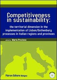 Competitiveness in sustainability the territorial dimension in the implementation of Lisbon/Gothenburg processes in italian regions and provinces. Con CD-ROM  - Libro Pàtron 2012 | Libraccio.it