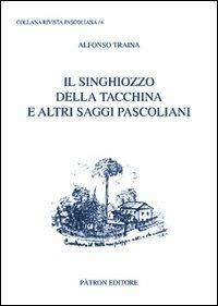 Il singhiozzo della tacchina e altri saggi pascoliani - Alfonso Traina - Libro Pàtron 2012, Rivista pascoliana | Libraccio.it