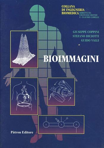 Bioimmagini. Con CD-ROM - Giuseppe Coppini, Stefano Diciotti, Guido Valli - Libro Pàtron 2013, Ingegneria biomedica | Libraccio.it