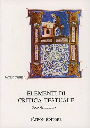 Elementi di critica testuale - Paolo Chiesa - Libro Pàtron 2012, Testi e man. insegnamento univ. del lat. | Libraccio.it