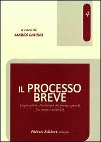 Il processo breve. L'aspirazione alla brevità del processo penale fra storia e attualità  - Libro Pàtron 2012, Diritto cultura e società | Libraccio.it