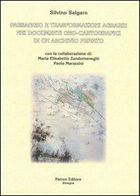 Paesaggio e trasformazioni agrarie nei documenti geo-cartografici di un archivio privato - Silvino Salgaro, M. Elisabetta Zandomeneghi, Paola Marazzini - Libro Pàtron 2013 | Libraccio.it